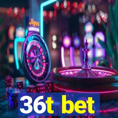 36t bet